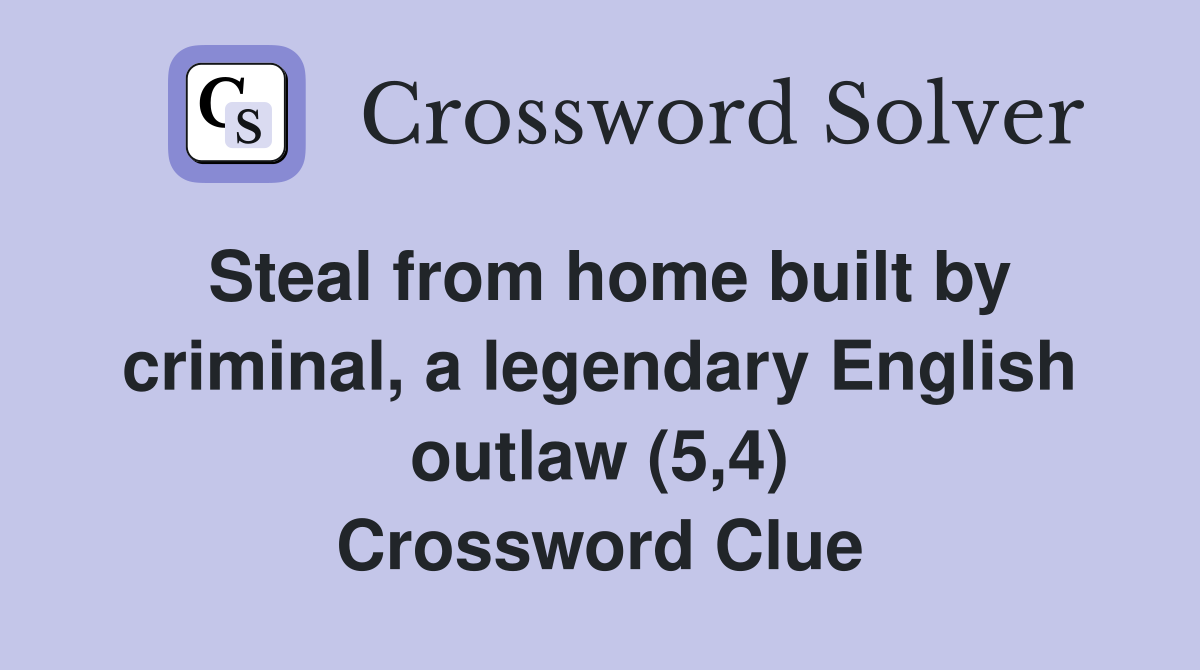 Steal from home built by criminal, a legendary English outlaw (5,4) Crossword Clue Answers